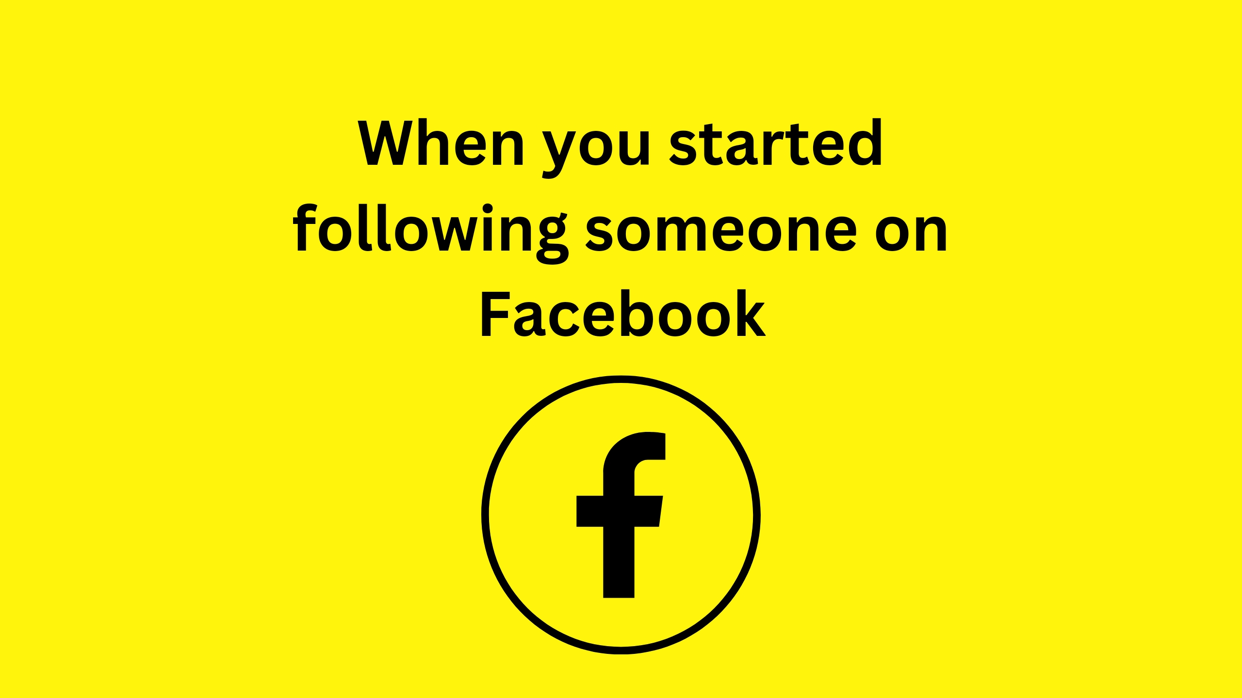 when i started following someone on Facebook