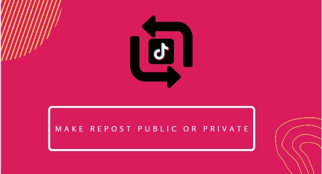How to make your tiktok repost feature public or private